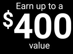 Earn up to a $400 value
