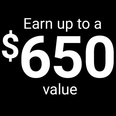 Earn up to a $650 value