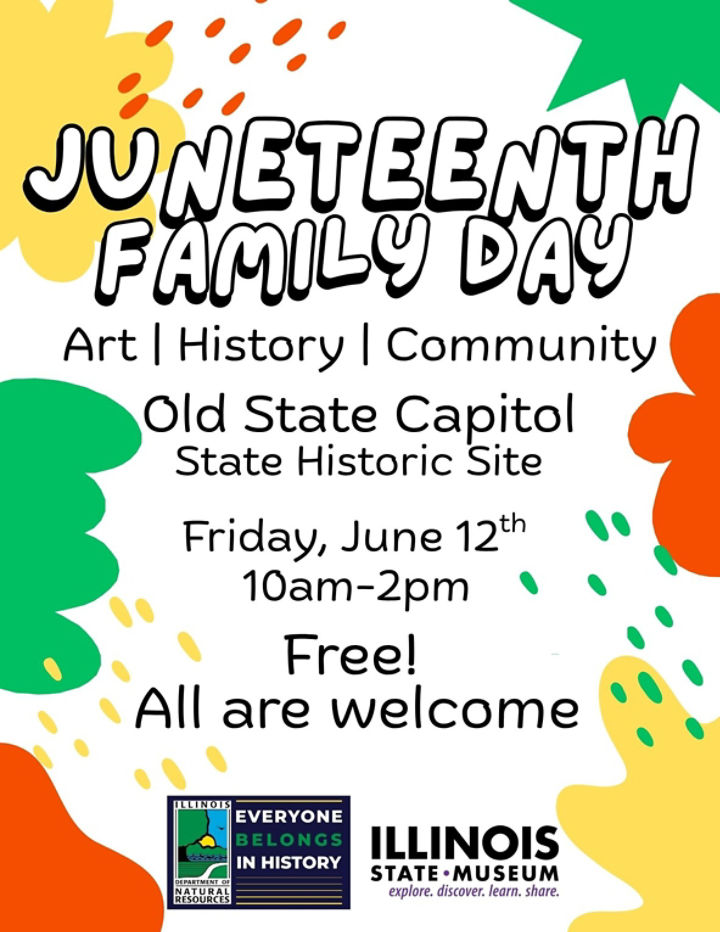 Juneteenth family day flyer for event at the Old State Capitol. The tagline is art, history, community and the background is white with splotches of green, red, and yellow.