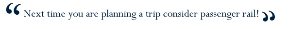 Quote: Next time you are planning a trip consider passenger rail!