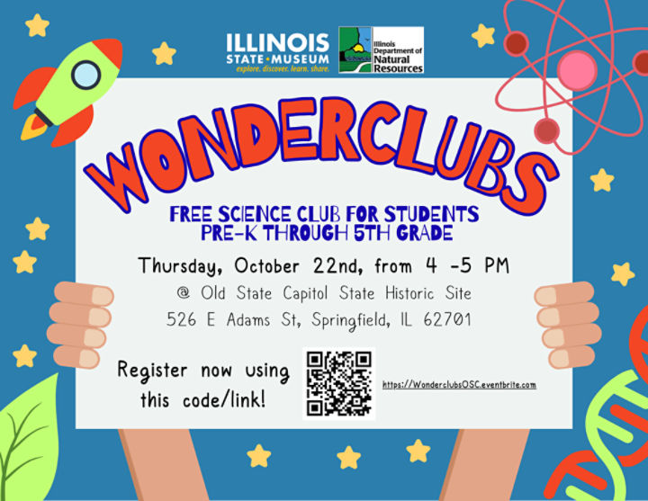 Wonderclubs at the Old State Capitol State Historic Site: Free Sicenc Club for youth grades pre-K through fifth grade. October 22, 4 - 5 pm