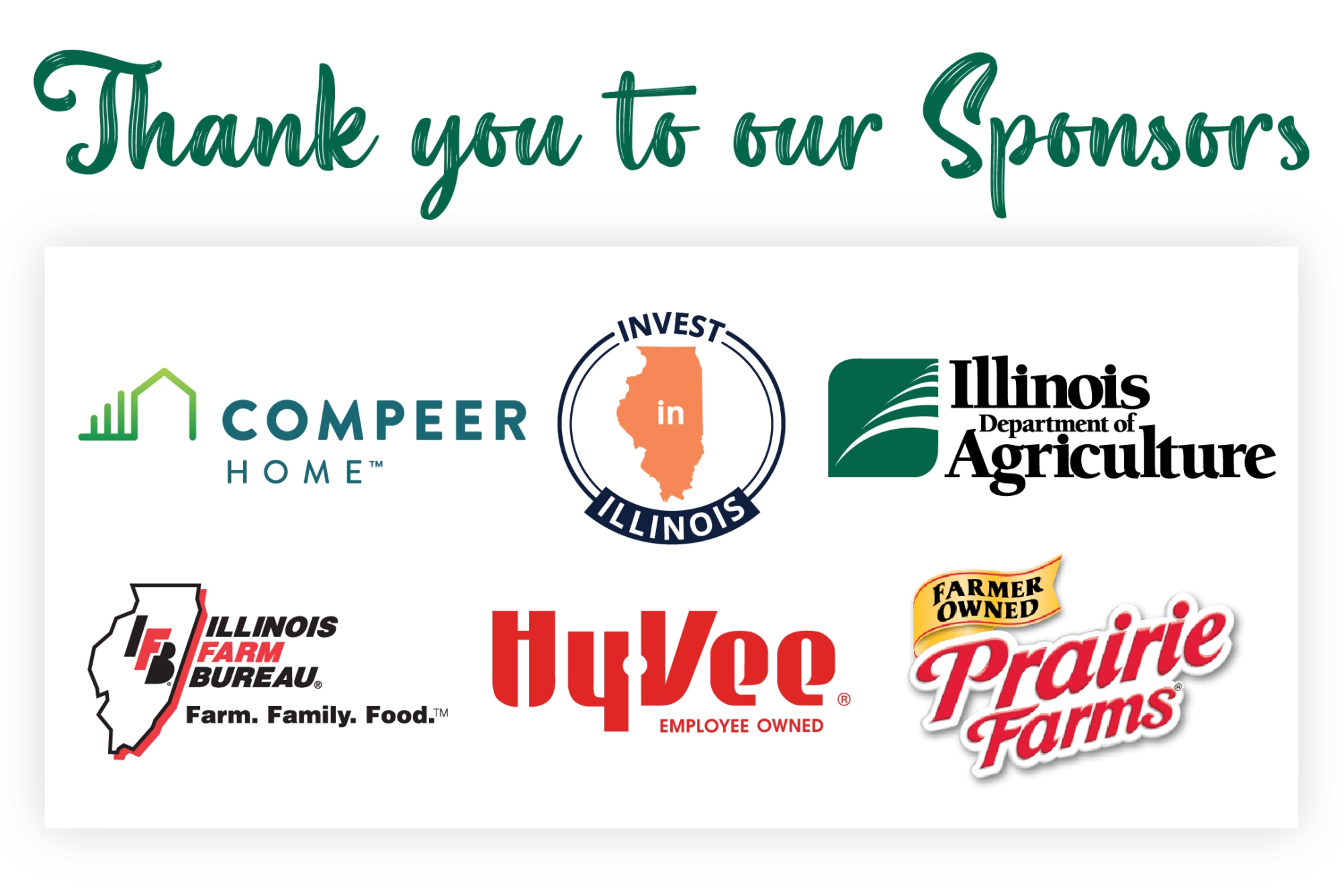 Thank you to our sponsors: Compieer home, Invest in Illinois,Illinois Department of Agriculture,Illinois Farm Bureau,hy V,ee Prairie farms