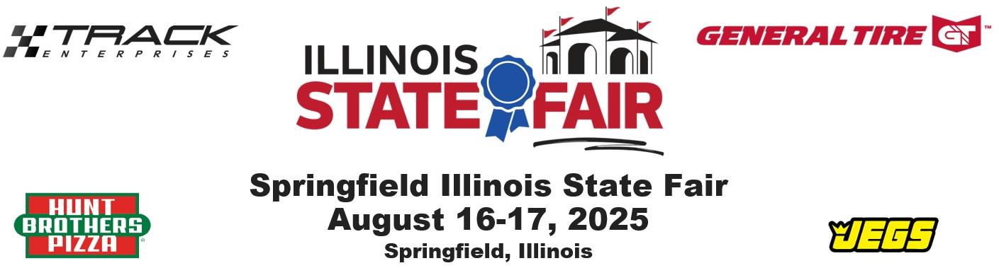 Auto Races at the Illinois State Fair, August 16-17, 2025.  Sponsors:  Track Enterprises, General Tire, Jegs, Hunt Brothers Pizza