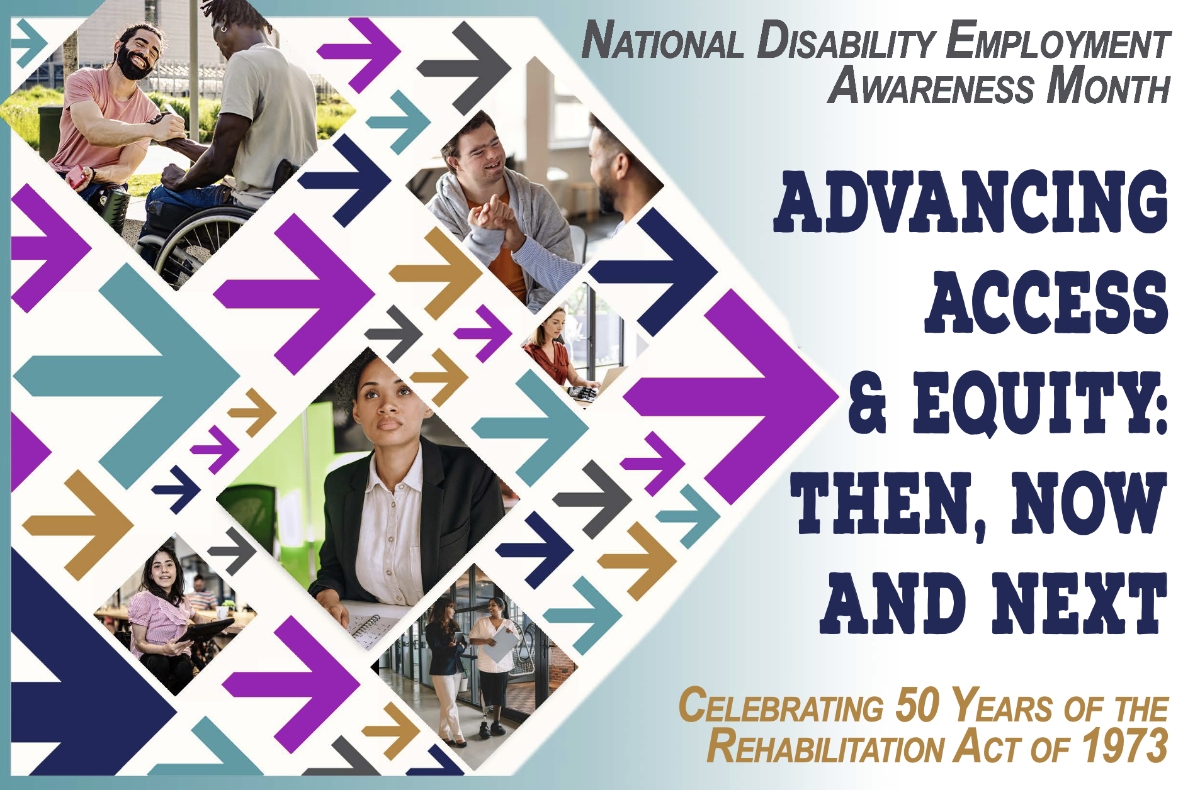 image of persons with disabilities and text: "National Disability Employment Awareness Month - Advancing Access & Equity: Then, Now, and Next - Celebrating 50 Years of the Rehabilitation Act of 1973"