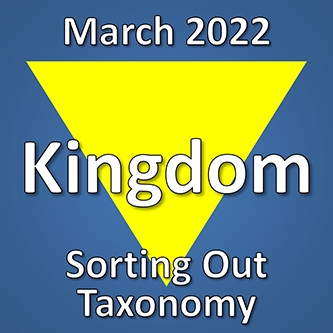 March 2022 Kingdom Sorting out Taxonomy