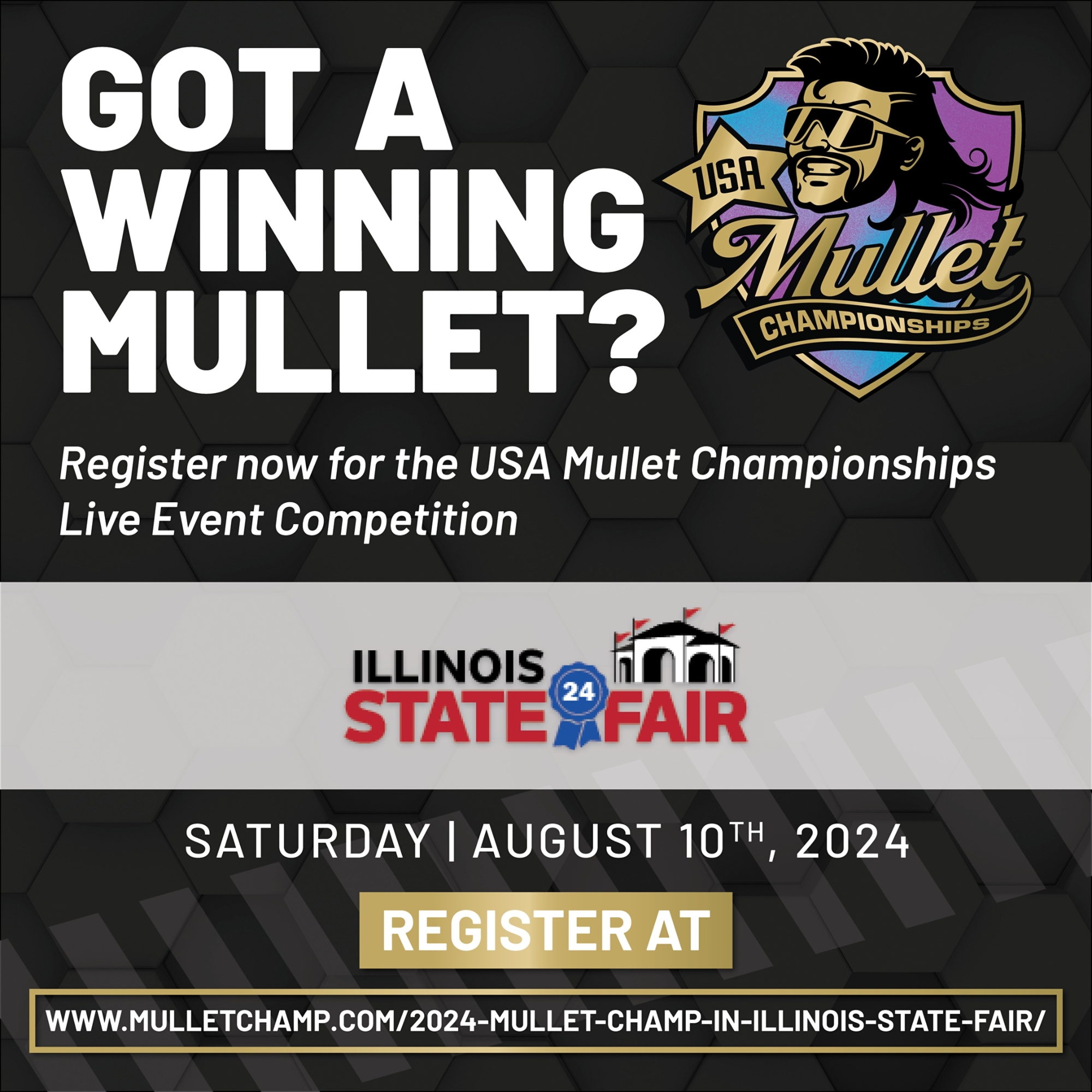 Got a winning Mullet?  Register  now for the USA Mullet Championships Live Event Competition.  Illinois State Fair, Saturday, August 10, 2024.  Click to register
