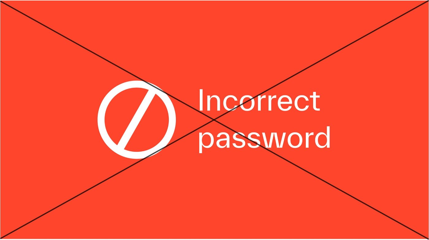 Misuse. Do not use Warm Red to indicate errors, negative reactions, or warnings.