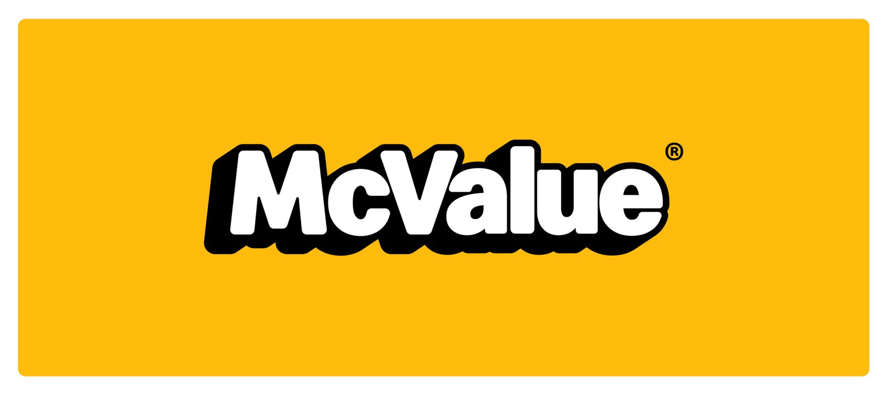McValue Under $3 each options like the McDouble®, 4 piece Chicken McNuggets®, Sausage McMuffin®, Hash Browns, small World Famous Fries®, McChicken®, Sausage Burrito, and Sausage Biscuit.