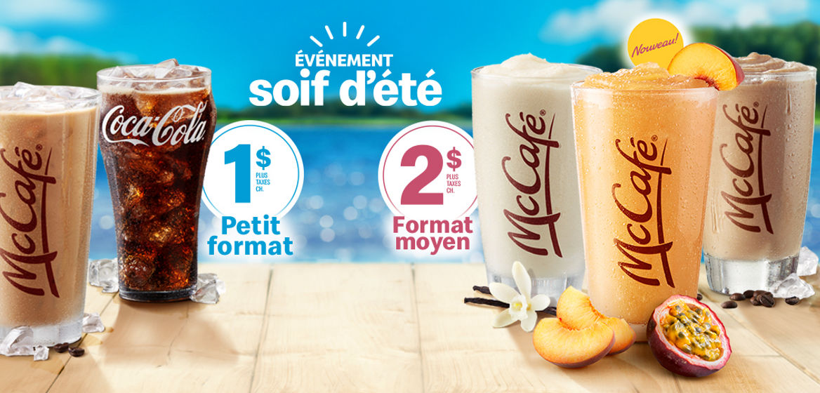 L’événement Soif d’été, Café glacé ou boisson de fontaine, petit format, à un dollar plus taxes ou un Frappé ou un Smoothie, format moyen, à deux dollars plus taxes