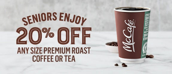 Seniors get twenty percent off on any size premium roast coffee or tea