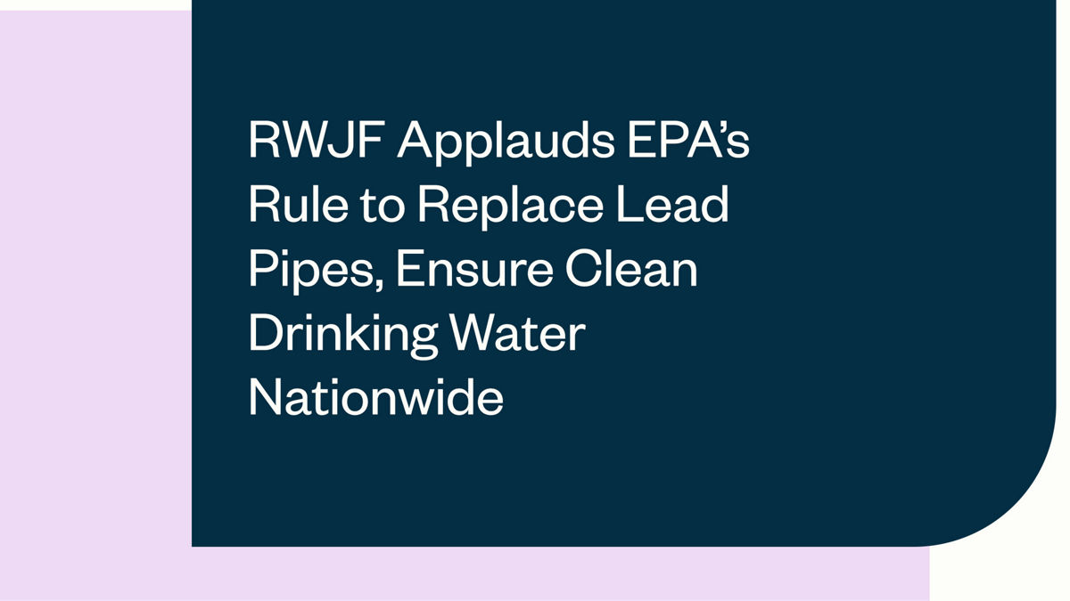 RWJF applauds EPA’s rule to replace lead pipes