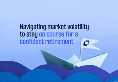 Navigating market volatility to stay on course for a confident retirement