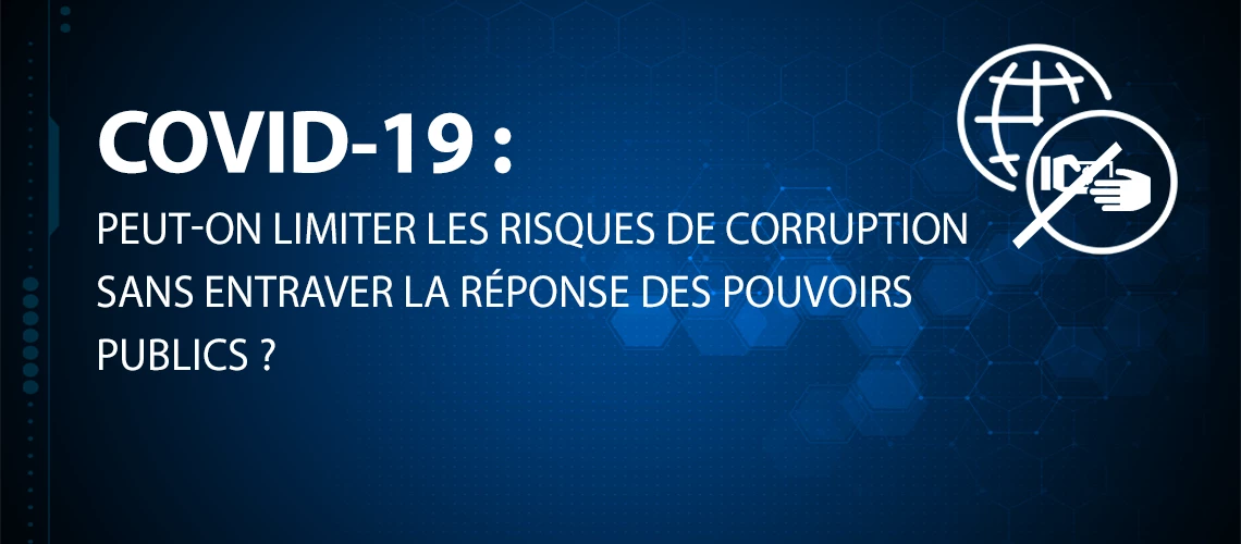 « COVID-19 : peut-on limiter les risques de corruption sans entraver la réponse des pouvoirs publics ? »