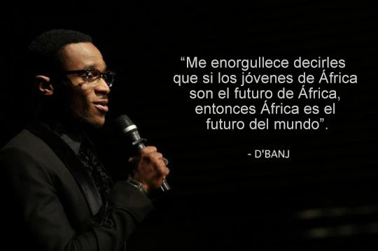 D?banj, cantante nigeriano, ?Me enorgullece decirles que si los jóvenes de África son el futuro de África, entonces África es el futuro del mundo?.