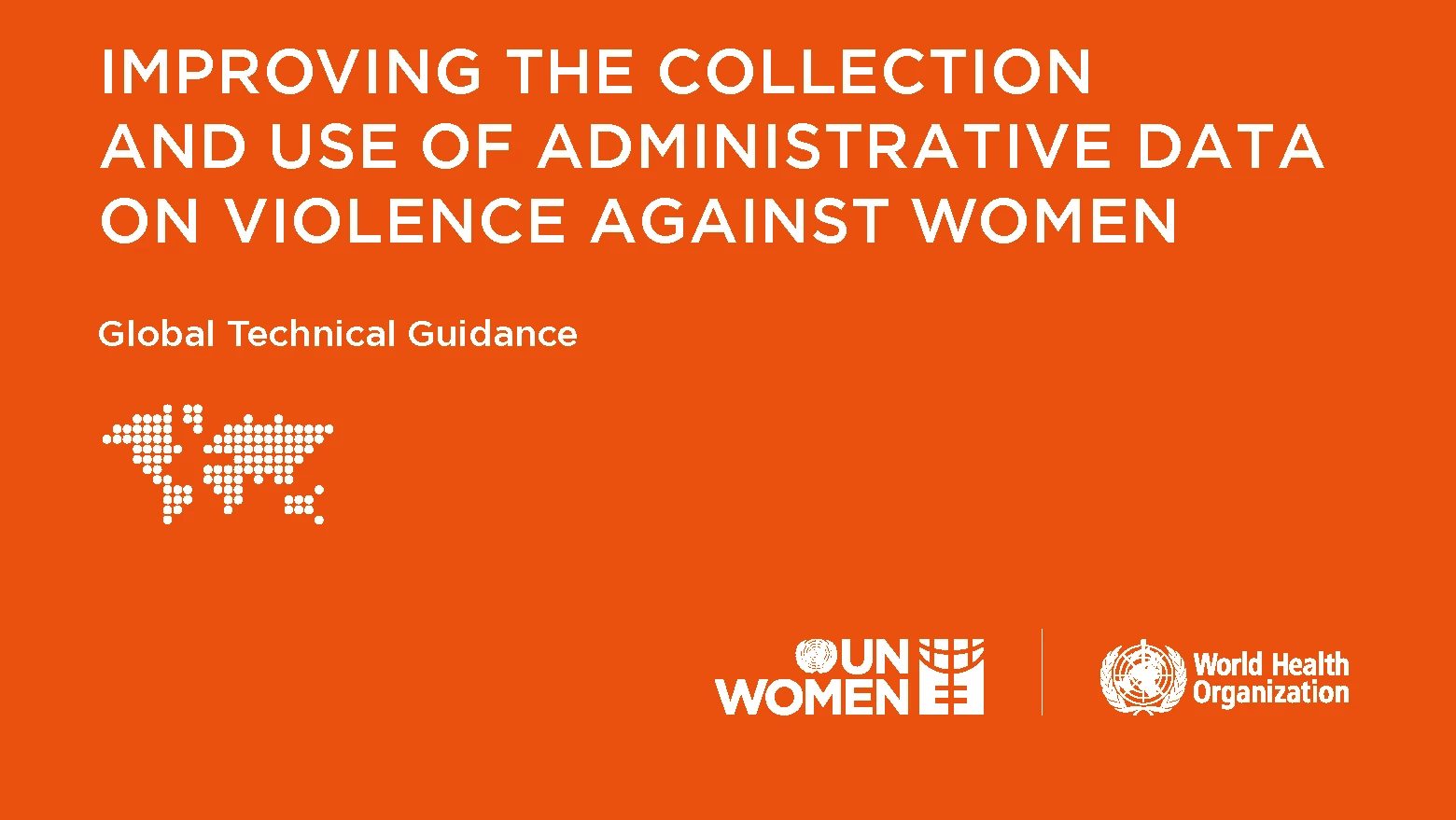 Improving the collection and use of administrative data on violence against women (UN Women and WHO, 2022) (.pdf 1.67 MB)