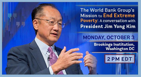 The World Bank Group's Mission to End Extreme Poverty: A Conversation with President Jim Kim