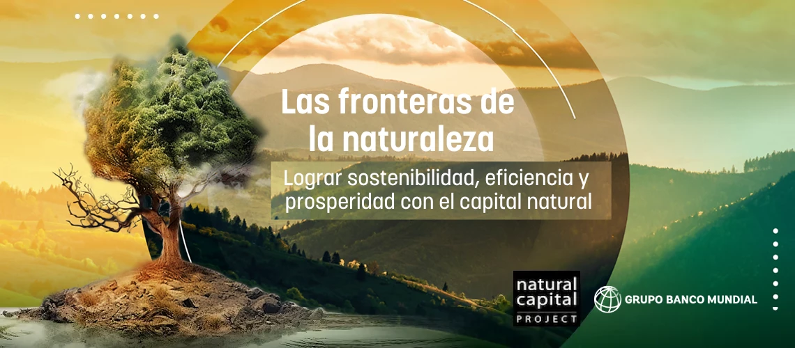 Las fronteras de la naturaleza - Lograr sostenibilidad, eficiencia y  prosperidad con el capital natural