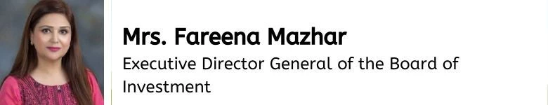 Mrs. Fareena Mazhar, Executive Director General of the Board of Investment
