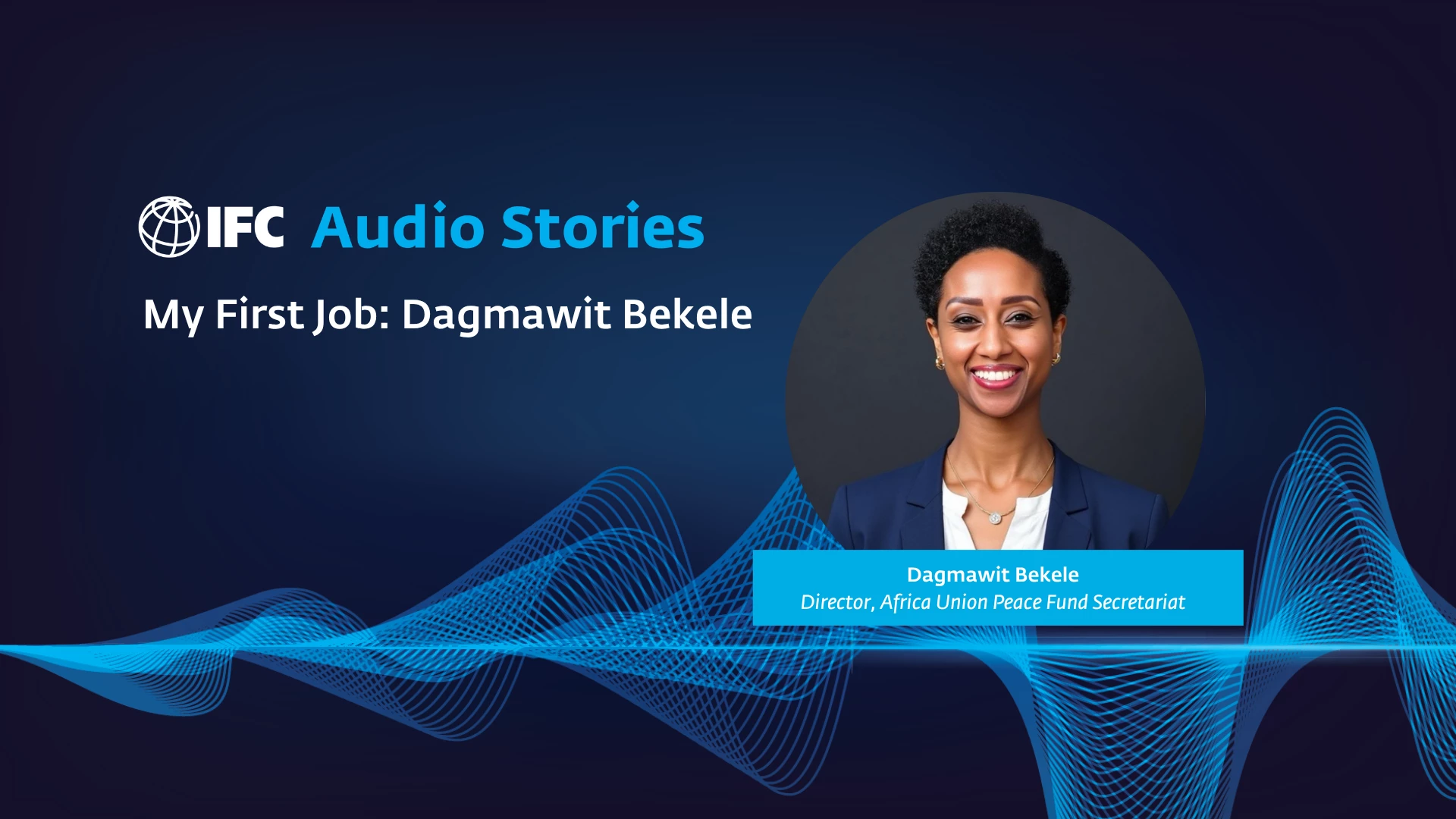 IFC Audio Stories: My First Job with Dagmawit Bekele