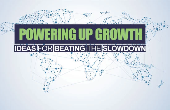 Powering Up Growth: Ideas for Beating the Slowdown