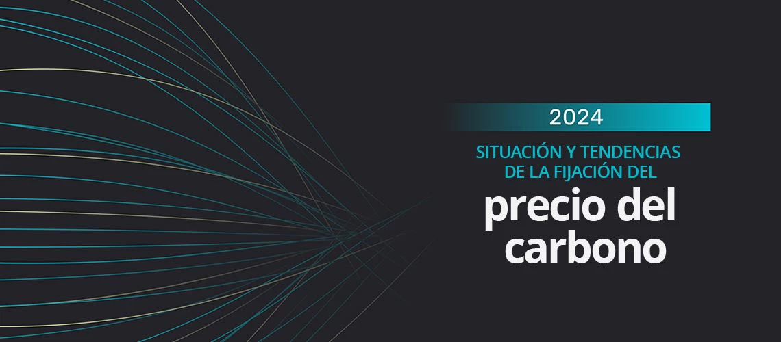 Situación y tendencias de la fijación del precio del carbono 2024: Se registran avances positivos en la fijación del precio del carbono, pero se necesita más