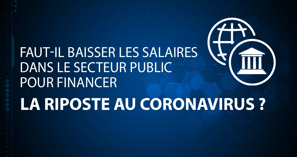 Baisser les salaires dans le  secteur public pour financer la riposte au coronavirus