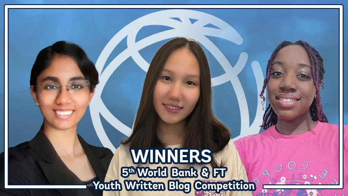 Winners, 5th Annual World Bank/Financial Times Youth Written Blog Competition