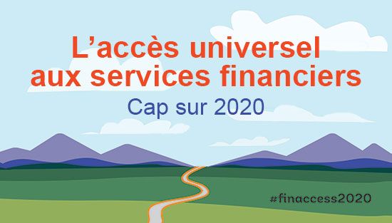 L’accès universel aux services financiers : cap sur 2020